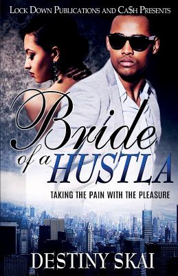 Bride of a Hustla: Taking The Pain With The Pleasure - Skai, Destiny