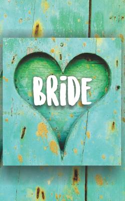 Bride: Wedding Planning Journal for the Bride. Turquoise Painted Wood Heart Rustic Themed Notebook for Scheduling and Organizing. - Mayer Designs