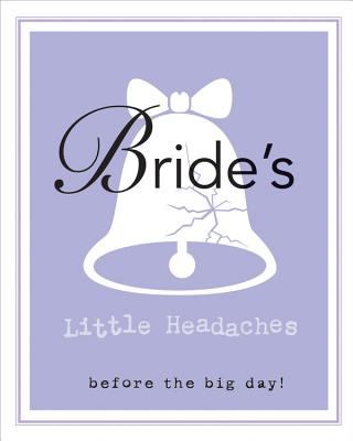 Bride's Little Headaches: Before the Big Day! - Editors of Rock Point