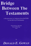 Bridge Between the Testaments: Reappraisal of Judaism from the Exile to the Birth of Christianity
