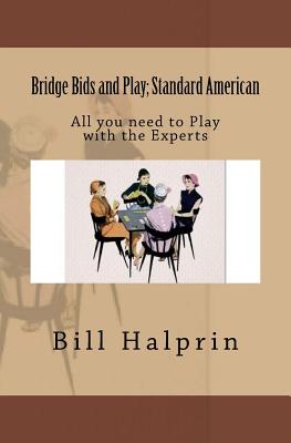 Bridge Bids and Play; Standard American: All you need to Play with the Experts - Halprin, Bill