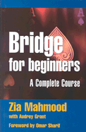 Bridge for Beginners: A Complete Course - Mahmood, Zia, and Grant, Audrey, and Sharif, Omar (Foreword by)