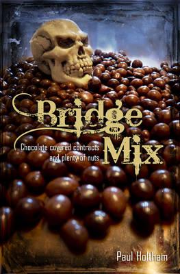 Bridge Mix: Chocolate-covered Contracts and Plenty of Nuts - Holtham, Paul