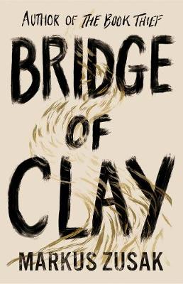 Bridge of Clay: The redemptive, joyous bestseller by the author of THE BOOK THIEF - Zusak, Markus