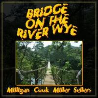 Bridge on the River Wye - Spike Milligan/Peter Cook/Jonathan Miller/Peter Sellers