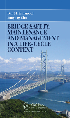 Bridge Safety, Maintenance and Management in a Life-Cycle Context - Frangopol, Dan M, and Kim, Sunyong