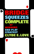 Bridge Squeezes Complete: Or, Winning End Play Strategy