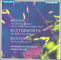 Bridge: Suite for Strings; Butterworth: The Banks of Green Willow; Bantock: The Pierrot of the Minute - Bournemouth Sinfonietta; Norman del Mar (conductor)