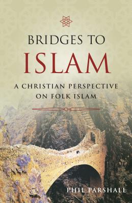 Bridges to Islam: A Christian Perspective on Folk Islam - Parshall, Phil