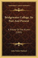 Bridgewater College, Its Past and Present: A Tribute of the Alumni (1905)