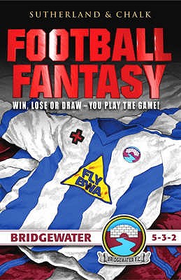 Bridgewater FC - 5-3-2 (Football Fantasy) - Sutherland, Jon, and Chalk, Gary