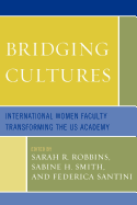 Bridging Cultures: International Women Faculty Transforming the Us Academy