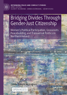 Bridging Divides Through Gender-Just Citizenship: Women's Political Participation, Grassroots Peacebuilding and Transversal Politics in Northern Ireland