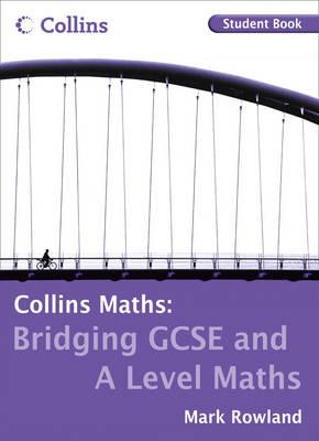 Bridging GCSE and A Level Maths Student Book - Rowland, Mark