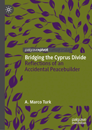 Bridging the Cyprus Divide: Reflections of an Accidental Peacebuilder