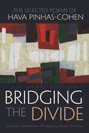Bridging the Divide: The Selected Poems of Hava Pinhas-Cohen, Bilingual Edition