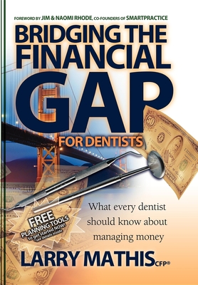 Bridging the Financial Gap for Dentists - Mathis, Larry, CFP