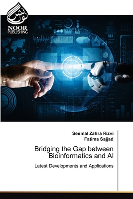 Bridging the Gap between Bioinformatics and AI - Zahra Rizvi, Seemal, and Sajjad, Fatima