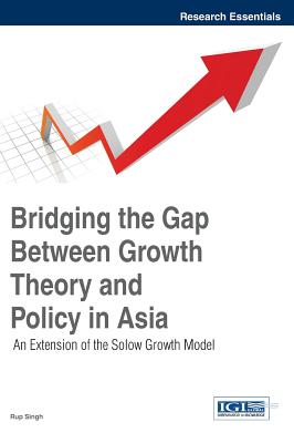 Bridging the Gap Between Growth Theory and Policy in Asia: An Extension of the Solow Growth Model - Singh, Rup