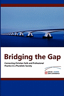 Bridging the Gap: Connecting Christian Faith and Professional Practice