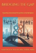 Bridging the Gap: Unpacking Generational Perspectives in the Workplace