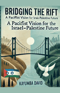 Bridging the Rift: A Pacifist Vision for the Israel-Palestine Future