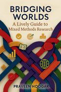 Bridging Worlds: A Lively Guide to Mixed Methods Research