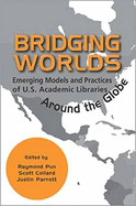 Bridging Worlds: Emerging Models and Practices of U.S. Academic Libraries Around the Globe