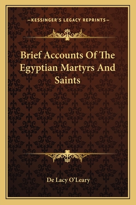 Brief Accounts Of The Egyptian Martyrs And Saints - O'Leary, De Lacy