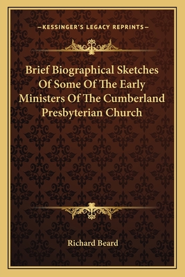 Brief Biographical Sketches Of Some Of The Early Ministers Of The Cumberland Presbyterian Church - Beard, Richard