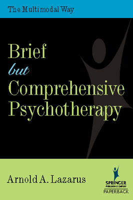 Brief But Comprehensive Psychotherapy: The Multimodal Way - Lazarus, Arnold, PhD, Abpp