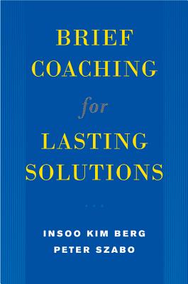Brief Coaching for Lasting Solutions - Berg, Insoo Kim, and Szab, Peter