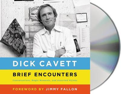 Brief Encounters: Conversations, Magic Moments, and Assorted Hijinks - Cavett, Dick (Read by), and Fallon, Jimmy (Foreword by)