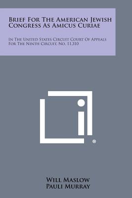 Brief for the American Jewish Congress as Amicus Curiae: In the United States Circuit Court of Appeals for the Ninth Circuit, No. 11,310 - Maslow, Will, and Murray, Pauli, and Pollock, Anne H