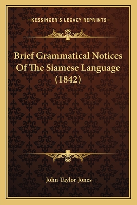 Brief Grammatical Notices of the Siamese Language (1842) - Jones, John Taylor