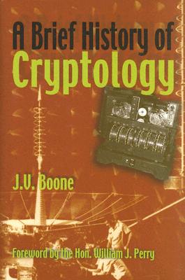 Brief History of Cryptology - Boone, J V