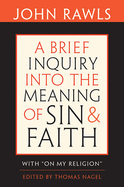 Brief Inquiry Into the Meaning of Sin and Faith: With on My Religion
