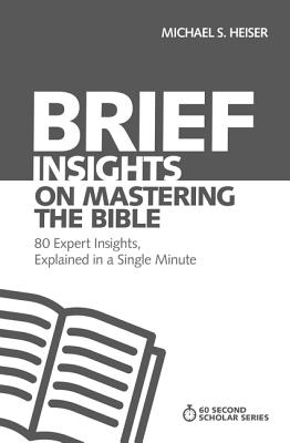 Brief Insights on Mastering the Bible: 80 Expert Insights, Explained in a Single Minute - Heiser, Michael S