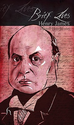 Brief Lives: Henry James - Hutchison, Hazel