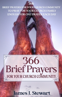 Brief Prayers for Your Church Community: 366 Brief Prayers for Your Church Community, Enough for One Prayer Each Day - Stewart, James J