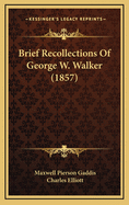 Brief Recollections of George W. Walker (1857)