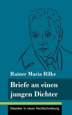 Briefe an einen jungen Dichter: (Band 29, Klassiker in neuer Rechtschreibung) - Neuhaus-Richter, Klara (Editor), and Rilke, Rainer Maria