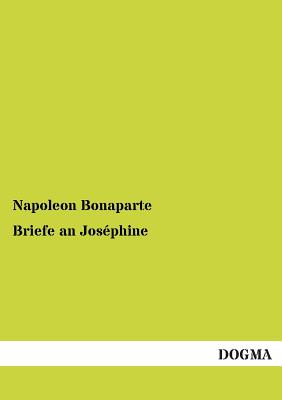 Briefe an Josephine - Bonaparte, Napoleon