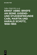 Briefe an Seine Jugend- Und Studienfreunde Carl Martin Und Harald Sch?tz, 1858-1865