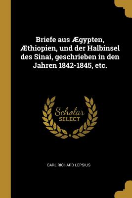 Briefe aus gypten, thiopien, und der Halbinsel des Sinai, geschrieben in den Jahren 1842-1845, etc. - Lepsius, Carl Richard