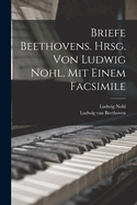 Briefe Beethovens. Hrsg. Von Ludwig Nohl. Mit Einem Facsimile