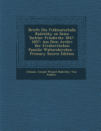 Briefe Des Feldmarschalls Radetzky an Seine Tochter Friederike 1847-1857: Aus Dem Archiv Der Freiherrlichen Familie Walterskirchen