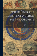 Briefe Uber Die Schopenhauer'sche Philosophie