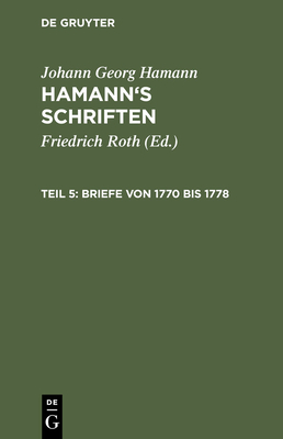 Briefe von 1770 bis 1778 - Roth, Friedrich (Editor), and Hamann, Johann Georg