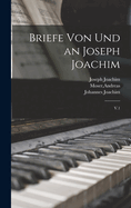 Briefe Von Und an Joseph Joachim: V.1